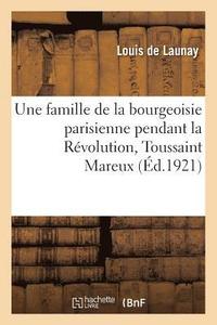 bokomslag Une Famille de la Bourgeoisie Parisienne Pendant La Rvolution, Toussaint Mareux