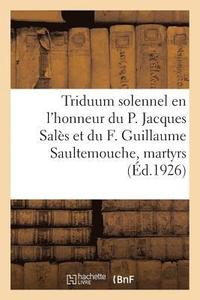 bokomslag Triduum Solennel En l'Honneur Du P. Jacques Sales Et Du F. Guillaume Saultemouche, Martyrs