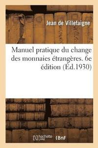 bokomslag Manuel Pratique Du Change Des Monnaies Etrangeres. 6e Edition