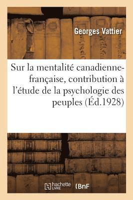 Essai Sur La Mentalite Canadienne-Francaise: Contribution A l'Etude de la Psychologie Des Peuples 1