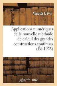 bokomslag Applications Numériques de la Nouvelle Méthode de Calcul Des Grandes Constructions Continues