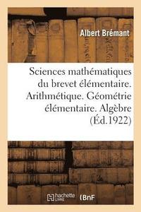 bokomslag Sciences Mathématiques Du Brevet Élémentaire. Arithmétique. Géométrie Élémentaire. Algèbre Pratique