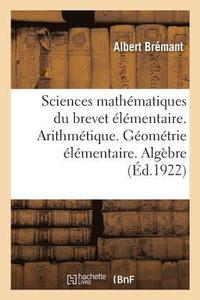 bokomslag Sciences Mathematiques Du Brevet Elementaire. Arithmetique. Geometrie Elementaire. Algebre Pratique