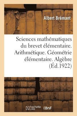 bokomslag Sciences Mathematiques Du Brevet Elementaire. Arithmetique. Geometrie Elementaire. Algebre Pratique