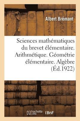 bokomslag Sciences Mathématiques Du Brevet Élémentaire. Arithmétique. Géométrie Élémentaire. Algèbre Pratique