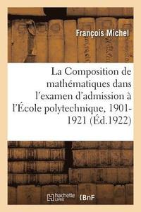 bokomslag La Composition de Mathmatiques Dans l'Examen d'Admission  l'cole Polytechnique, 1901-1921