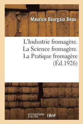 bokomslag L'Industrie Fromagere. La Science Fromagere, Avec 13 Figures. La Pratique Fromagere, Avec 68 Figures