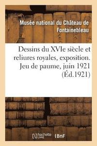 bokomslag Dessins Du Xvie Siecle Et Reliures Royales, Exposition. Jeu de Paume, Juin 1921