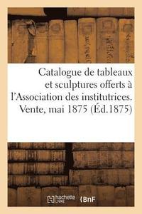 bokomslag Catalogue de Tableaux Modernes Et Sculptures Offerts Par Divers Artistes