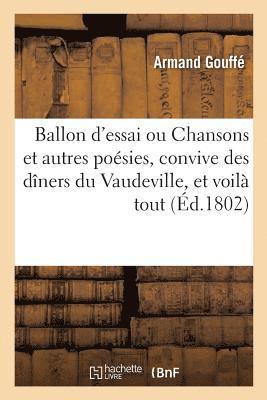 Ballon d'Essai Ou Chansons Et Autres Posies, Convive Des Dners Du Vaudeville, Et Voil Tout 1