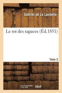 bokomslag Le Roi Des Rapaces. Tome 3