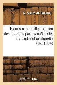 bokomslag Essai Sur La Multiplication Des Poissons Par Les Methodes Naturelle Et Artificielle
