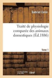 bokomslag Trait de Physiologie Compare Des Animaux Domestiques. Tome 1