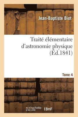 Jean-Baptiste Biot, BIOT-J B - Traité Élémentaire d'Astronomie Physique. Tome 4, Häftad