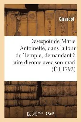 Girardot - Desespoir de Marie Antoinette, dans la tour du Temple, demandant à faire divorce avec son mari, Häftad. Tillgänglighet: Lägg i varukorg