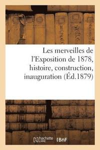 bokomslag Les Merveilles de l'Exposition de 1878, Histoire, Construction, Inauguration