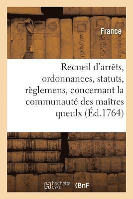 bokomslag Recueil d'Arrts, Ordonnances, Statuts Et Rglemens, Concernant La Communaut Des Matres Queulx