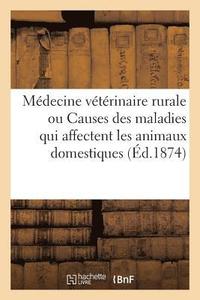 bokomslag Medecine Veterinaire Rurale, Ou Etude Des Causes Des Maladies Qui Affectent Les Animaux Domestiques