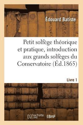 bokomslag Petit Solfge Thorique Et Pratique, Introduction Aux Grands Solfges Du Conservatoire. Livre 1