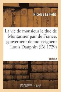 bokomslag La Vie de Monsieur Le Duc de Montausier Pair de France, Gouverneur de Monseigneur Louis Dauphin
