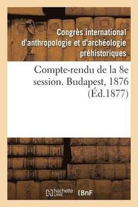 bokomslag Compte-Rendu de la 8e Session. Budapest, 1876