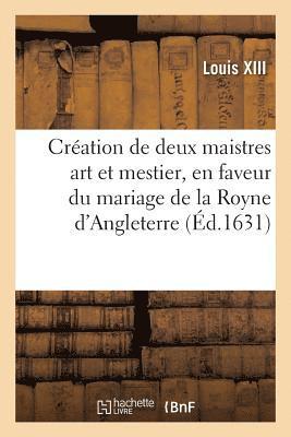 dict de Cration de Deux Maistres de Chacun Art Et Mestier, En Faveur Du Mariage Et Entres 1