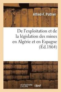 bokomslag de l'Exploitation Et de la Legislation Des Mines En Algerie Et En Espagne