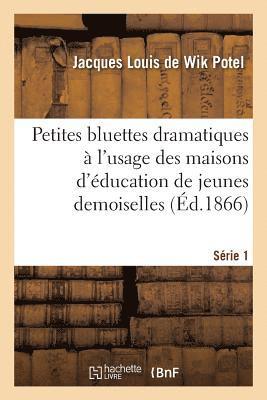 bokomslag Petites Bluettes Dramatiques  l'Usage Des Maisons d'ducation de Jeunes Demoiselles. Srie 1