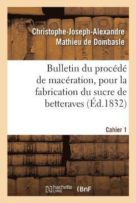 Bulletin Du Procd de Macration, Pour La Fabrication Du Sucre de Betteraves. Cahier 1 1