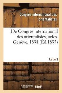 bokomslag 10e Congrès International Des Orientalistes, Actes. Genève, 1894. Partie 3