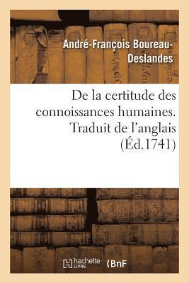 bokomslag de la Certitude Des Connoissances Humaines Ou Examen Philosophique Des Diverses Prrogatives