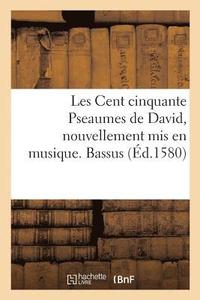 bokomslag Les Cent Cinquante Pseaumes de David, Nouvellement MIS En Musique. Bassus