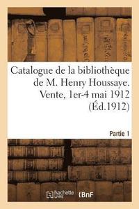 bokomslag Catalogue de la Bibliothque de M. Henry Houssaye, Membre de l'Acadmie Franaise