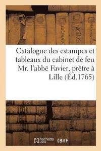 bokomslag Catalogue Des Estampes Et Tableaux Du Cabinet de Feu Mr. l'Abb Favier, Prtre  Lille