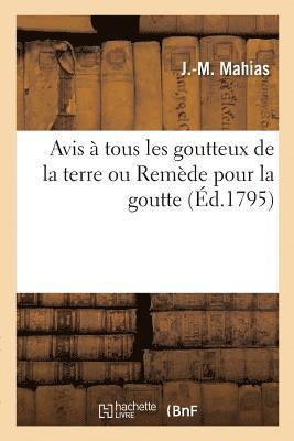 bokomslag Avis À Tous Les Goutteux de la Terre Ou Remède Pour La Goutte