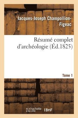 Jacques-Joseph Champollion-Figeac, CHAMPOLLION-FIGEAC-J J - Résumé Complet d'Archéologie. Tome 1, Häftad
