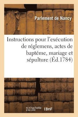 Instructions Pour l'Execution Des Reglemens Concernant Les Actes de Bapteme, Mariage Et Sepulture 1