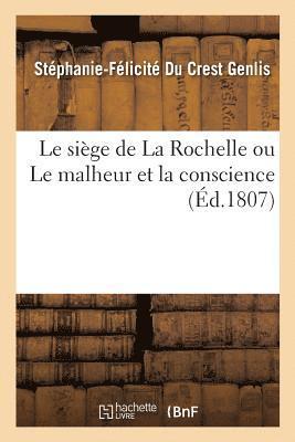 Le Sige de la Rochelle Ou Le Malheur Et La Conscience 1