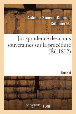Jurisprudence Des Cours Souveraines Sur La Procédure. Tome 4