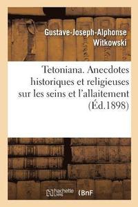 bokomslag Tetoniana. Anecdotes Historiques Et Religieuses Sur Les Seins Et l'Allaitement