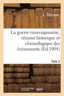 bokomslag La Guerre Russo-Japonaise, Rsum Historique Et Chronologique Des vnements. Tome 3