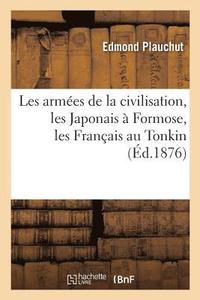 bokomslag Les Armes de la Civilisation: Les Japonais  Formose, Les Franais Au Tonkin, Les Anglais
