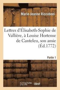 bokomslag Lettres d'lisabeth-Sophie de Vallire,  Louise Hortense de Canteleu, Son Amie. Partie 1