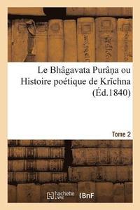 bokomslag Le Bhgavata Purn a Ou Histoire Potique de Kr Chna. Tome 2