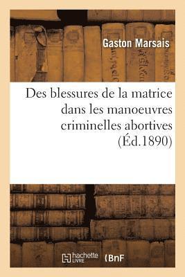 Gaston Marsais, MARSAIS-G, Marsais-G - Des Blessures de la Matrice Dans Les Manoeuvres Criminelles Abortives, Häftad