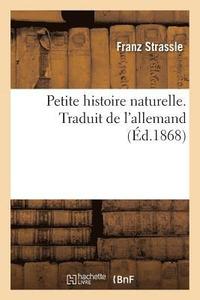 bokomslag Petite Histoire Naturelle. Traduit de l'Allemand