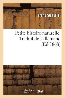 bokomslag Petite Histoire Naturelle. Traduit de l'Allemand