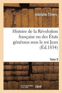 bokomslag Histoire de la Rvolution Franaise Ou Des tats Gnraux Sous Le Roi Jean. Tome 9