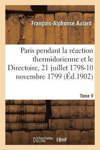 bokomslag Paris Pendant La Raction Thermidorienne Et Sous Le Directoire, 21 Juillet 1798-10 Novembre 1799