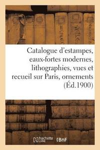 bokomslag Catalogue d'Estampes Anciennes Et Modernes, Eaux-Fortes Modernes, Lithographies